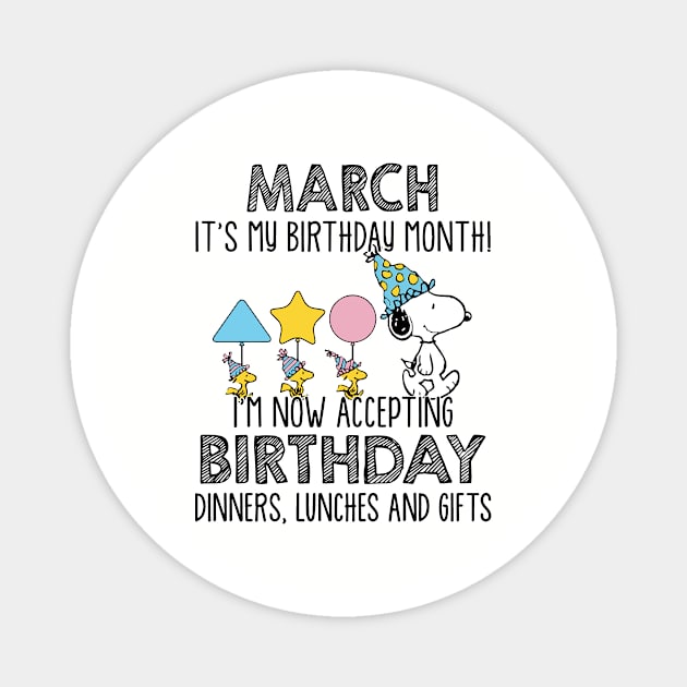 March It Is My Birthday Month I Am Now Accepting Birthday Dinners Lunches Andd Gifts Birthday Magnet by colum